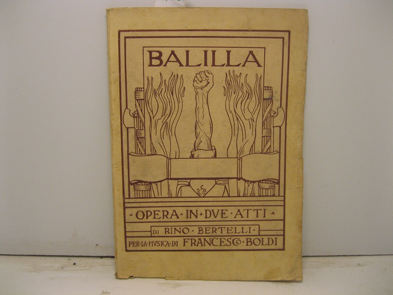 Balilla (Giovanni Battista Perasso).  Melodramma burlesco ed epico in due atti, di Rino Bertelli